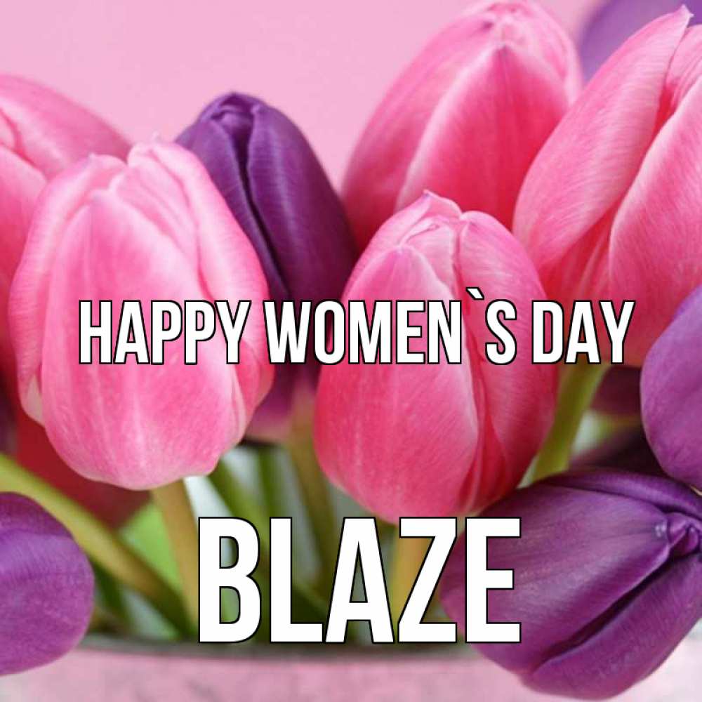 Greetings card с именем, Blaze happy women`s day маме 1 Greetings with text for free download 
